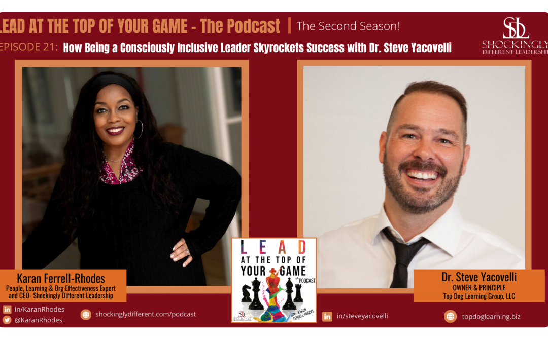 Episode 21 | How Being a Consciously Inclusive Leader Skyrockets Success with Dr. Steve Yacovelli