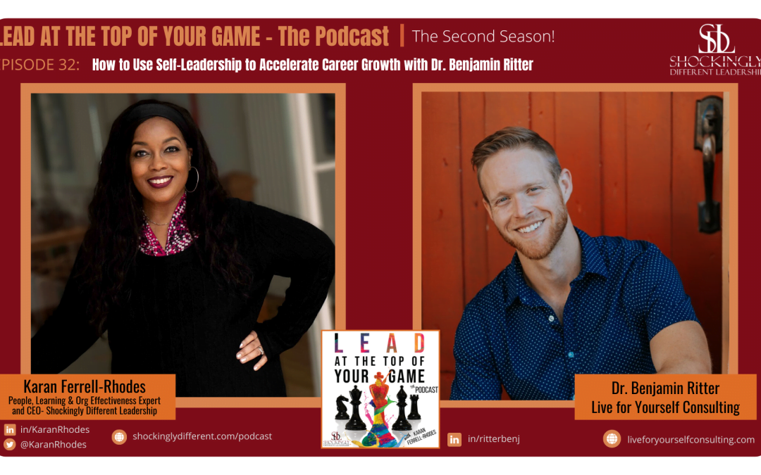 Episode 32 |  How to Use Self-Leadership to Accelerate Career Growth with Dr. Benjamin Ritter