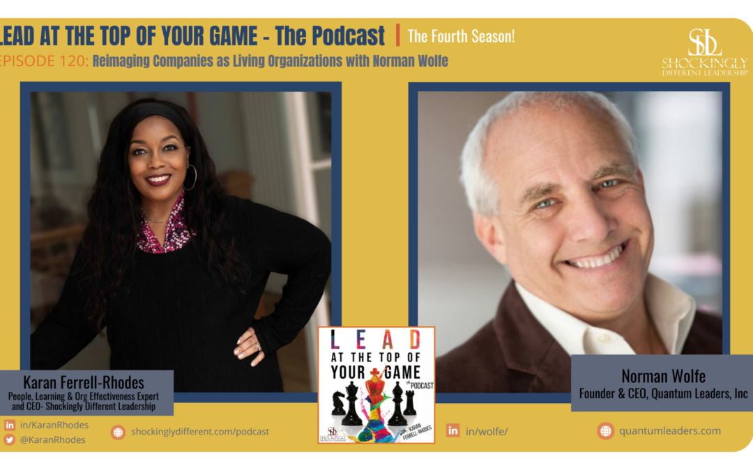 Episode 120 | Reimaging Companies as Living Organizations with Norman Wolfe