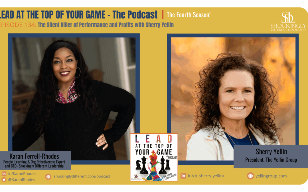 Episode 134 | The Silent Killer of Performance and Profits with Sherry Yellin